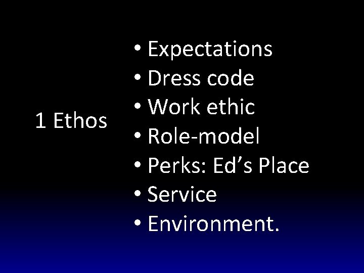 1 Ethos • Expectations • Dress code • Work ethic • Role-model • Perks: