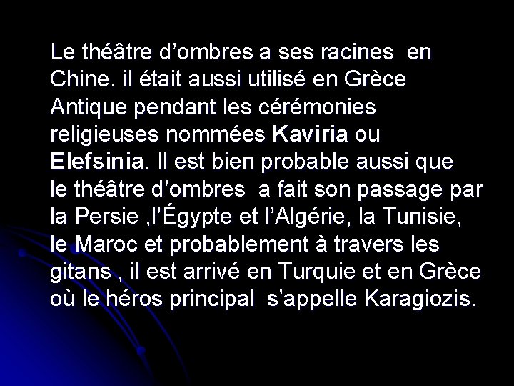 Le théâtre d’ombres a ses racines en Chine. il était aussi utilisé en Grèce