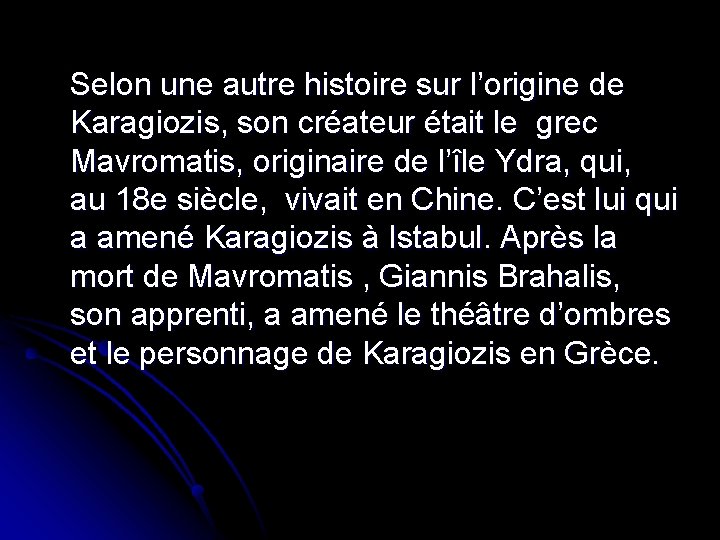 Selon une autre histoire sur l’origine de Karagiozis, son créateur était le grec Mavromatis,