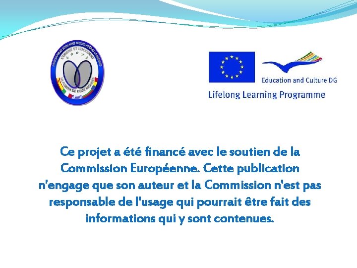 Ce projet a été financé avec le soutien de la Commission Européenne. Cette publication Ce projet a été financé avec le soutien de la Commission Européenne. Cette publication