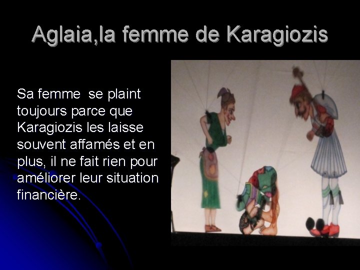 Aglaia, la femme de Karagiozis Sa femme se plaint toujours parce que Karagiozis les