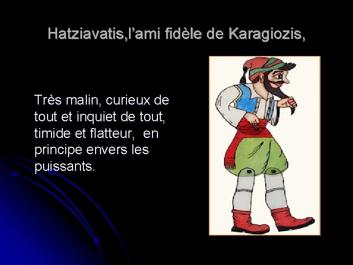 Hatziavatis, l’ami fidèle de Karagiozis, Très malin, curieux de tout et inquiet de tout,