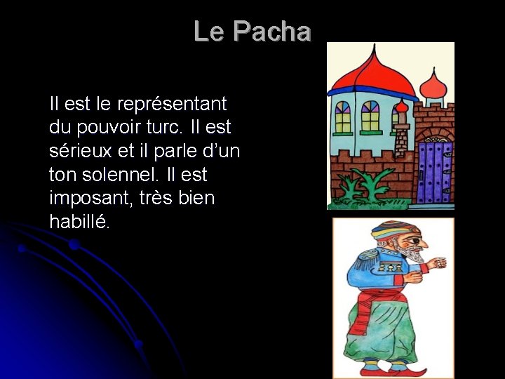 Le Pacha Il est le représentant du pouvoir turc. Il est sérieux et il Le Pacha Il est le représentant du pouvoir turc. Il est sérieux et il