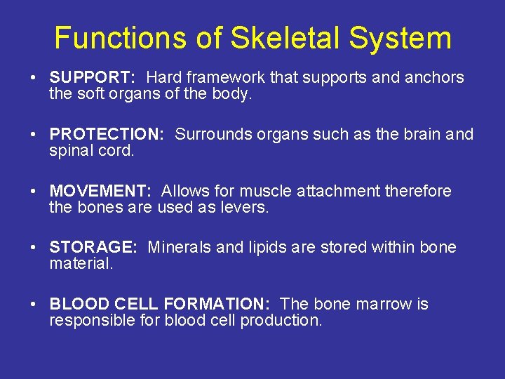 Functions of Skeletal System • SUPPORT: Hard framework that supports and anchors the soft