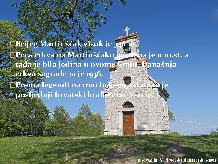 �Brijeg Martinšćak visok je 346 m. �Prva crkva na Martinšćaku građena je u 10.