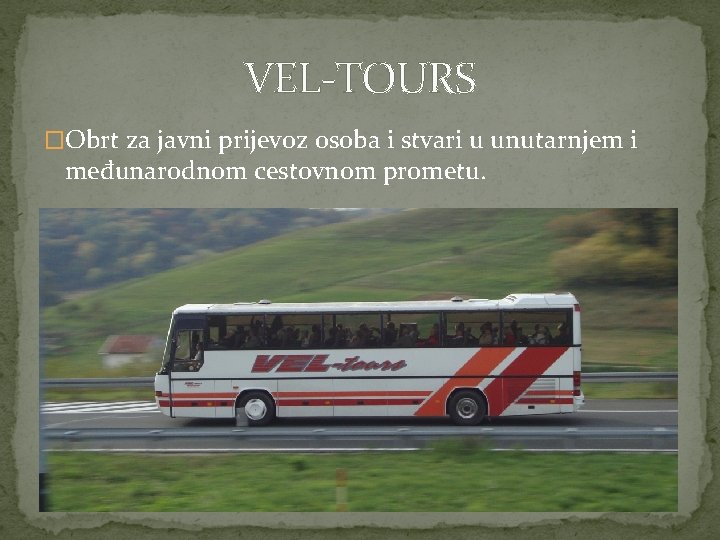 VEL-TOURS �Obrt za javni prijevoz osoba i stvari u unutarnjem i međunarodnom cestovnom prometu.