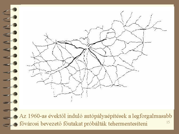 Az 1960 -as évektől induló autópályaépítések a legforgalmasabb 15 fővárosi bevezető főutakat próbálták tehermentesíteni