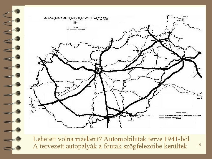 Lehetett volna másként? Automobilutak terve 1941 -ből A tervezett autópályák a főutak szögfelezőibe kerültek