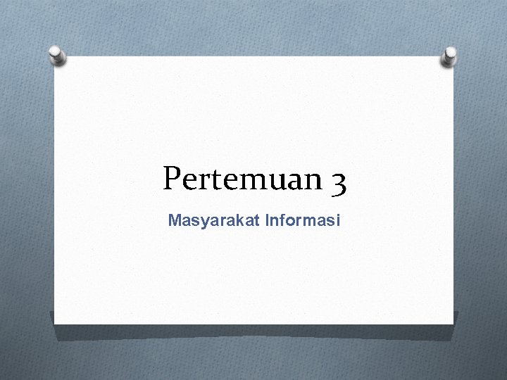 Pertemuan 3 Masyarakat Informasi 