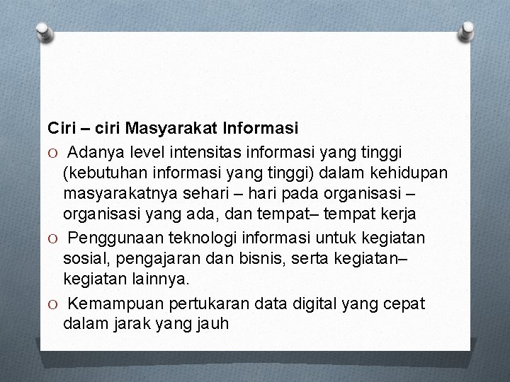 Ciri – ciri Masyarakat Informasi O Adanya level intensitas informasi yang tinggi (kebutuhan informasi