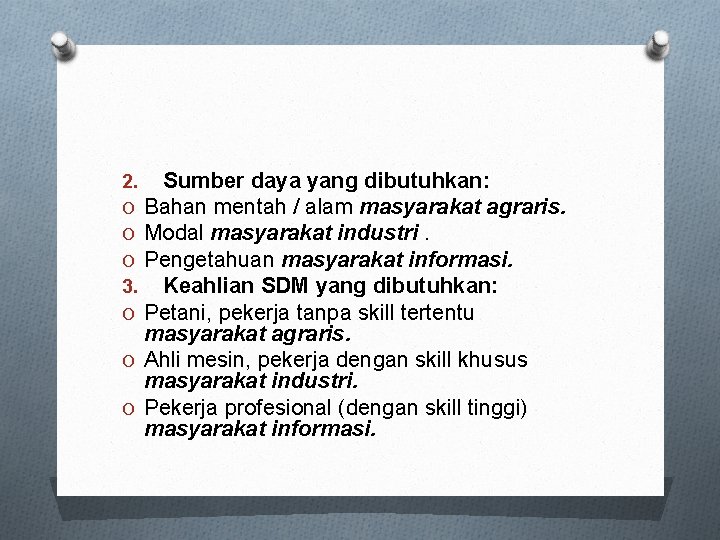 2. Sumber daya yang dibutuhkan: O Bahan mentah / alam masyarakat agraris. O Modal