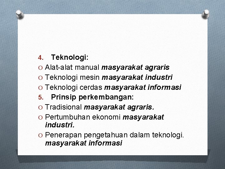 Teknologi: O Alat-alat manual masyarakat agraris O Teknologi mesin masyarakat industri O Teknologi cerdas