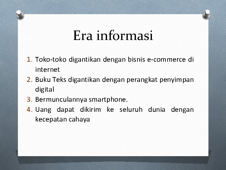 Era informasi 1. Toko-toko digantikan dengan bisnis e-commerce di internet 2. Buku Teks digantikan
