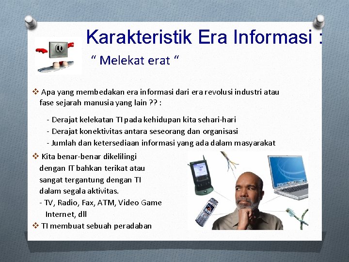 Karakteristik Era Informasi : “ Melekat erat “ v Apa yang membedakan era informasi