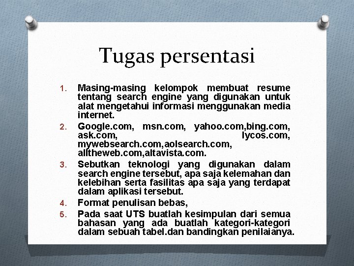 Tugas persentasi 1. 2. 3. 4. 5. Masing-masing kelompok membuat resume tentang search engine