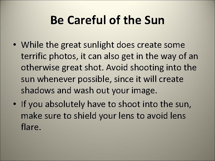 Be Careful of the Sun • While the great sunlight does create some terrific