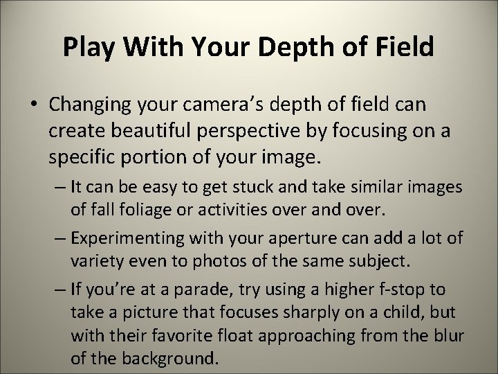 Play With Your Depth of Field • Changing your camera’s depth of field can