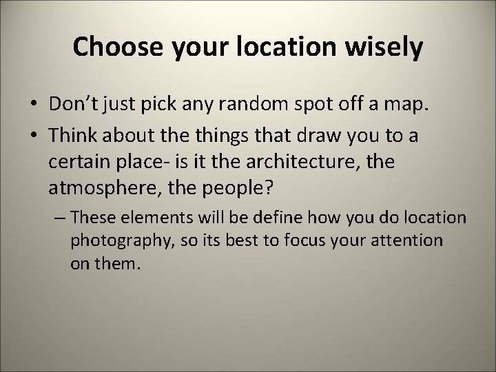 Choose your location wisely • Don’t just pick any random spot off a map.
