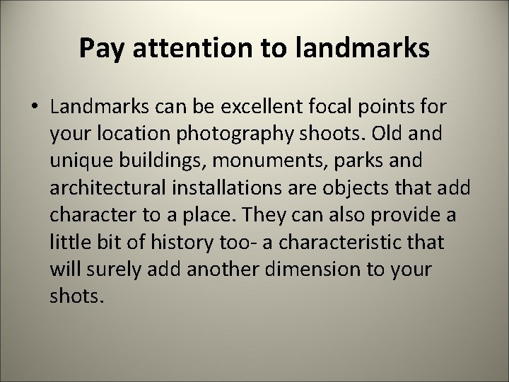 Pay attention to landmarks • Landmarks can be excellent focal points for your location
