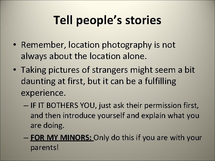 Tell people’s stories • Remember, location photography is not always about the location alone.