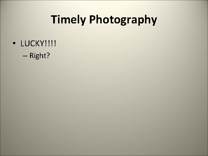 Timely Photography • LUCKY!!!! – Right? 