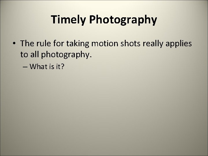 Timely Photography • The rule for taking motion shots really applies to all photography.