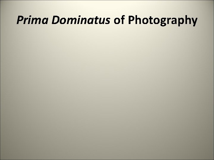 Prima Dominatus of Photography 