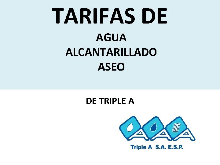 TARIFAS DE AGUA ALCANTARILLADO ASEO DE TRIPLE A 