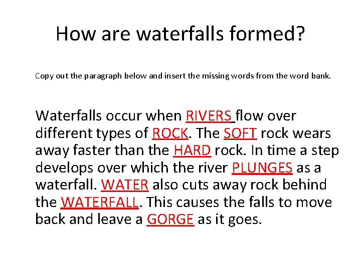 How are waterfalls formed? Copy out the paragraph below and insert the missing words