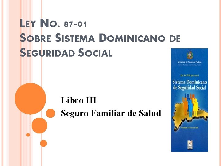 LEY NO. 87 -01 SOBRE SISTEMA DOMINICANO DE SEGURIDAD SOCIAL Libro III Seguro Familiar