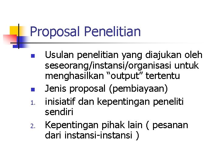 Proposal Penelitian n n 1. 2. Usulan penelitian yang diajukan oleh seseorang/instansi/organisasi untuk menghasilkan