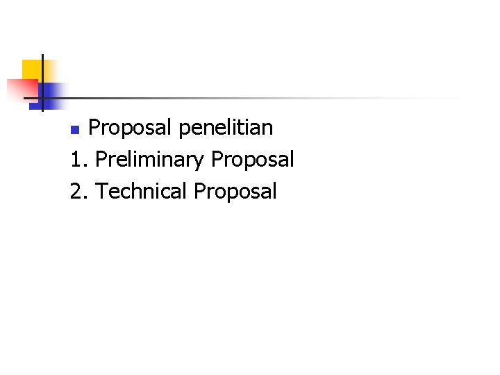 Proposal penelitian 1. Preliminary Proposal 2. Technical Proposal n 