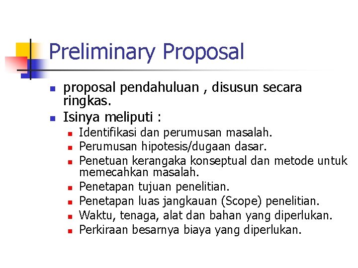 Preliminary Proposal n n proposal pendahuluan , disusun secara ringkas. Isinya meliputi : n