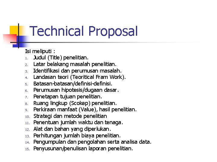 Technical Proposal Isi meliputi : 1. Judul (Title) penelitian. 2. Latar belakang masalah penelitian.