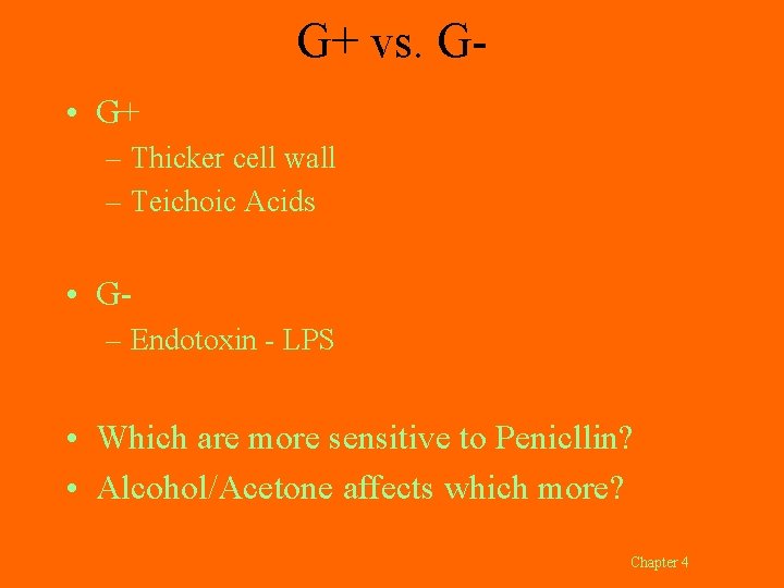 G+ vs. G • G+ – Thicker cell wall – Teichoic Acids • G–
