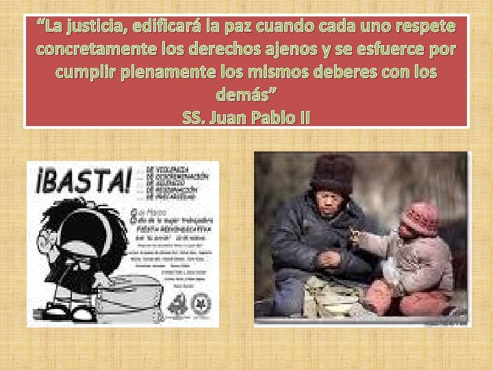 “La justicia, edificará la paz cuando cada uno respete concretamente los derechos ajenos y