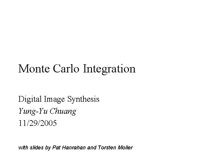 Monte Carlo Integration Digital Image Synthesis Yung-Yu Chuang 11/29/2005 with slides by Pat Hanrahan