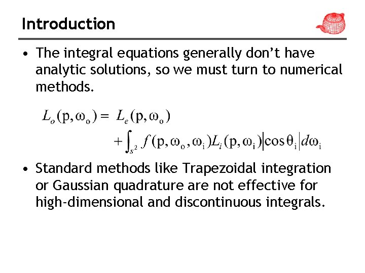 Introduction • The integral equations generally don’t have analytic solutions, so we must turn