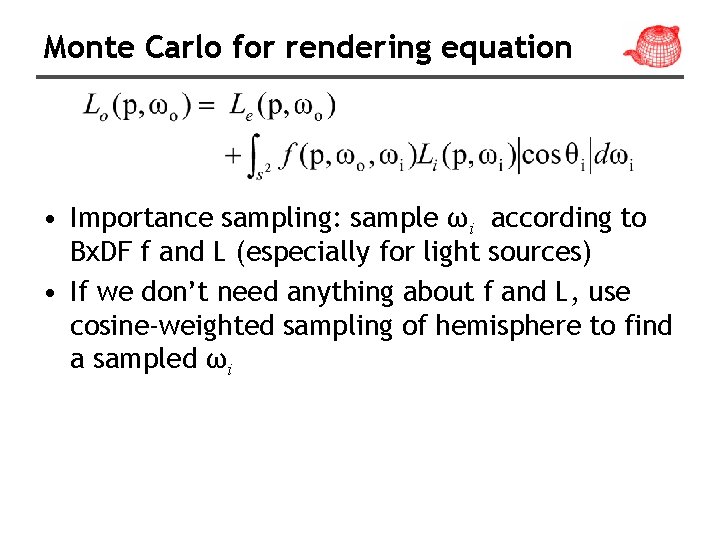 Monte Carlo for rendering equation • Importance sampling: sample ωi according to Bx. DF