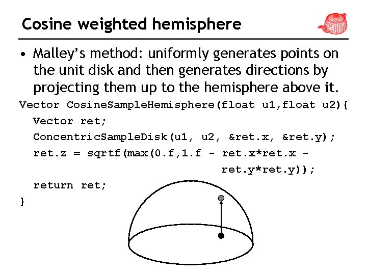 Cosine weighted hemisphere • Malley’s method: uniformly generates points on the unit disk and
