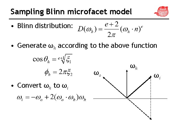 Sampling Blinn microfacet model • Blinn distribution: • Generate ωh according to the above