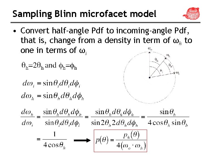 Sampling Blinn microfacet model • Convert half-angle Pdf to incoming-angle Pdf, that is, change