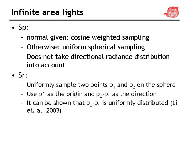 Infinite area lights • Sp: – normal given: cosine weighted sampling – Otherwise: uniform