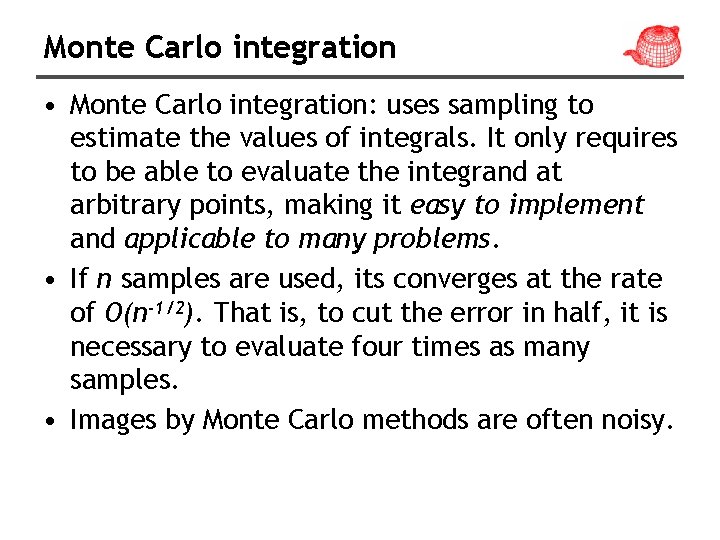 Monte Carlo integration • Monte Carlo integration: uses sampling to estimate the values of