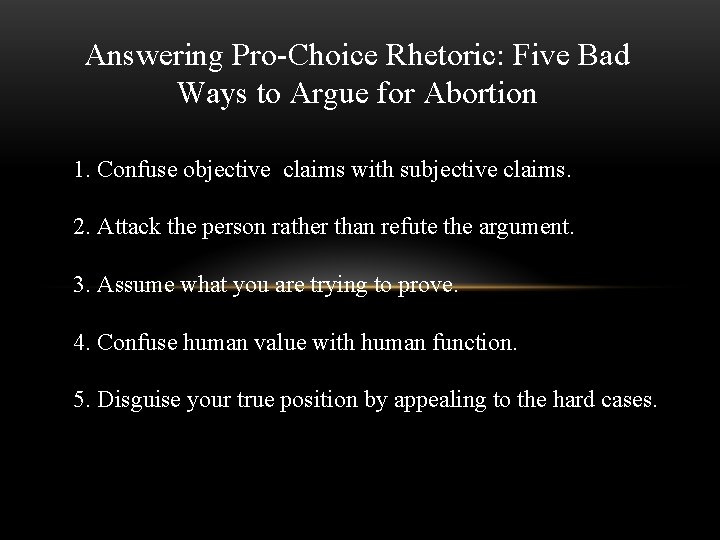 Answering Pro-Choice Rhetoric: Five Bad Ways to Argue for Abortion 1. Confuse objective claims