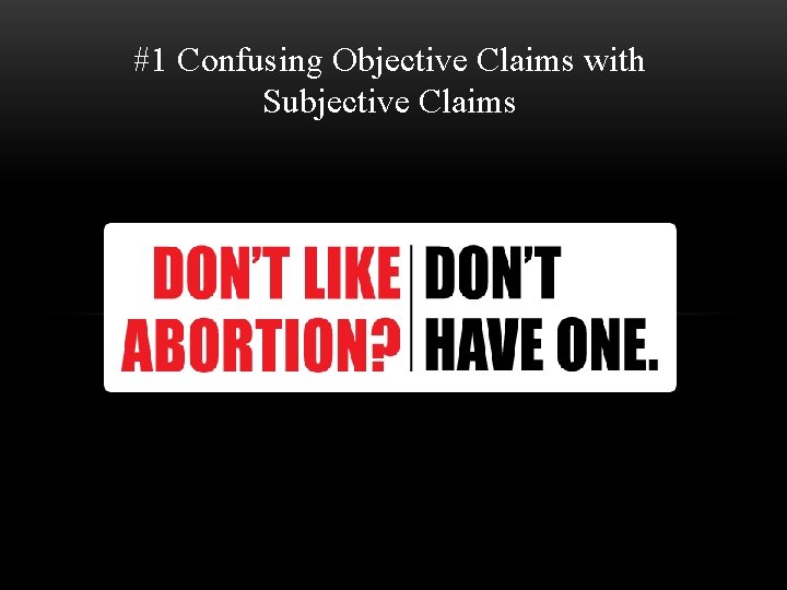 #1 Confusing Objective Claims with Subjective Claims 