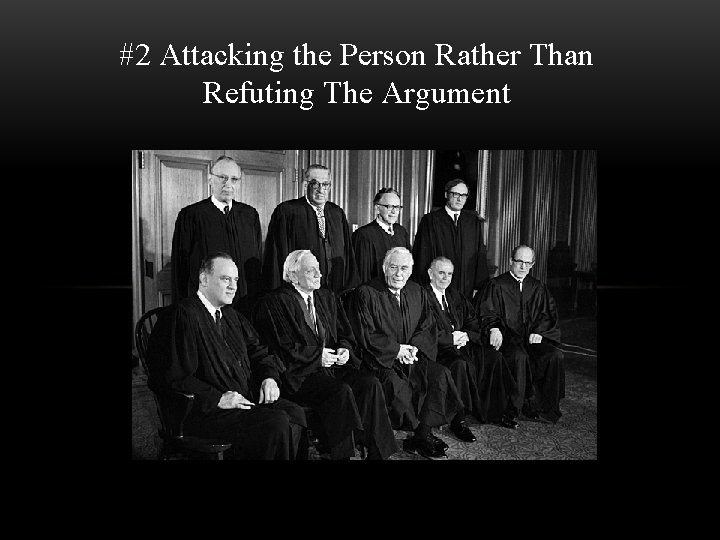 #2 Attacking the Person Rather Than Refuting The Argument 