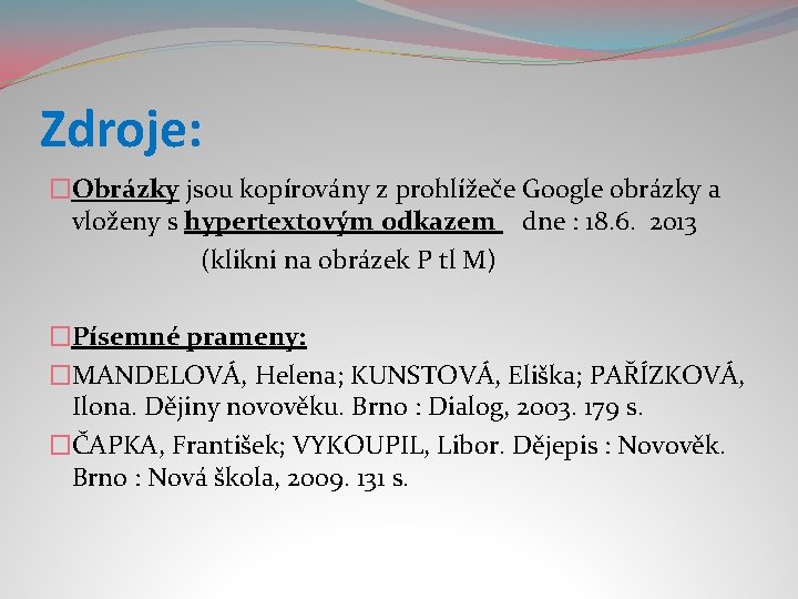 Zdroje: �Obrázky jsou kopírovány z prohlížeče Google obrázky a vloženy s hypertextovým odkazem dne