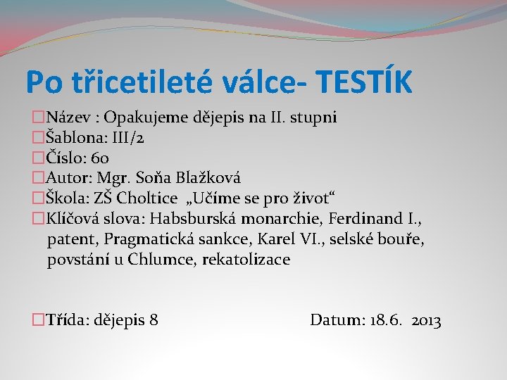 Po třicetileté válce- TESTÍK �Název : Opakujeme dějepis na II. stupni �Šablona: III/2 �Číslo: