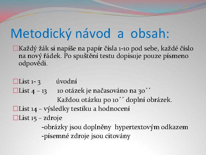 Metodický návod a obsah: �Každý žák si napíše na papír čísla 1 -10 pod